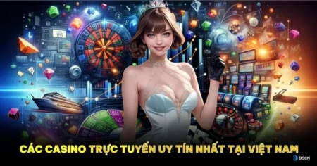 Casino trực tuyến uy tín: Đánh giá và lựa chọn hàng đầu năm 2024